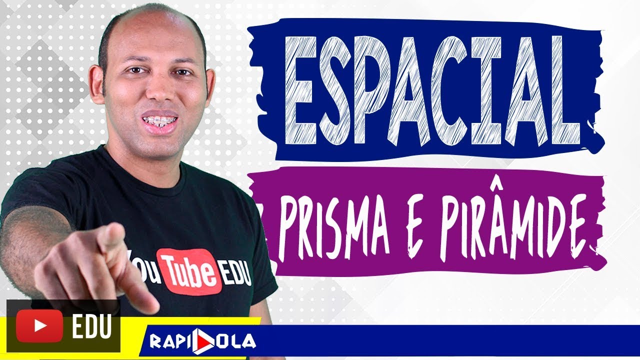 GEOMETRIA ESPACIAL: PRISMA E PIRÂMIDE