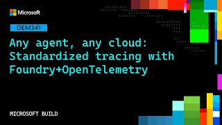 Any agent, any cloud: Standardized tracing with Foundry+OpenTelemetry | DEM341