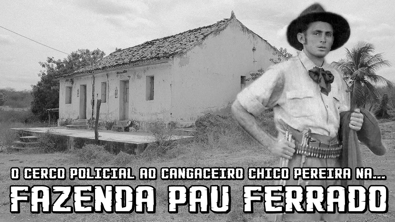 O CERCO AO CANGACEIRO CHICO PEREIRA NA FAZENDA PAU FERRADO (CAJAZEIRINHAS - PARAÍBA).