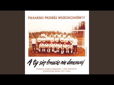 A Ty się bracie nie denerwuj (feat. Orły Górskiego) (Mistrzostwa Świata 1974)