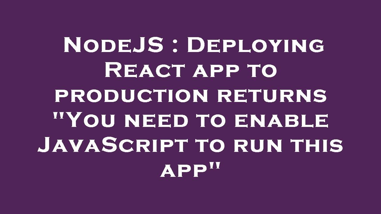 NodeJS : Deploying React app to production returns 
