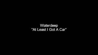 Waterdeep - At Least I Got A car