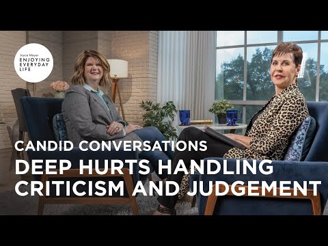 Candid Conversations: Deep Hurts Handling Criticism and Judgement | Joyce Meyer