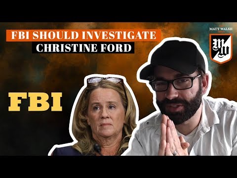 Christine Ford Needs to be Investigated by the FBI | The Matt Walsh Show Ep. 118