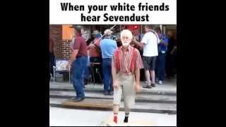 When your white friends hear Sevendust