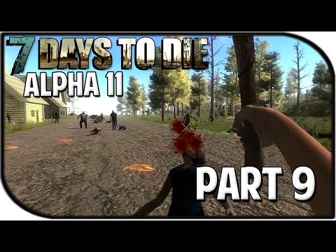 7 Days to Die Alpha 11.2 Gameplay Part 9 - "The Horde Approaches + New Update!"