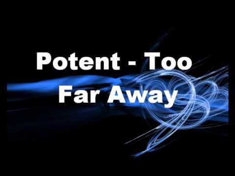 Potent - Too Far Away (HQ Sound)