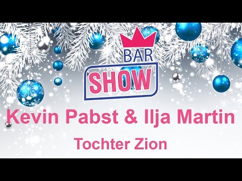 Kevin Pabst und Ilja Martin - Tochter Zion BAR-SHOW