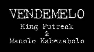 "vendemelo" King Putreak & Manolo Kabezabolo
