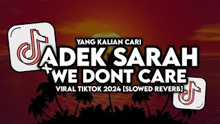 Download lagu DJ ADEK SARAH X WE DON'T CARE VIRAL TIKTOK (SLOWED REVERB) YG KALIAN CARI mp3