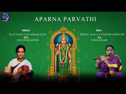 Aparna parvathi |Sikkil Mala Chandrasekhar|Kalyani Varadharajan|Raga -Nalinakanthi | Tala -Tisraekam