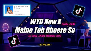 Download lagu Dj WYD Now X Maine Toh Dheere Se Slow Beat Remix Tiktok Viral Terbaru 2022 mp3