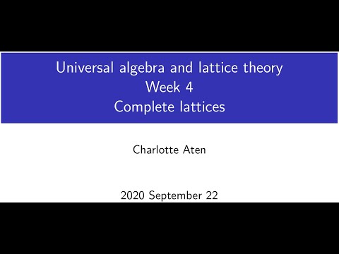 Universal Algebra and Lattice Theory - Lecture 7: Complete lattices (Original)