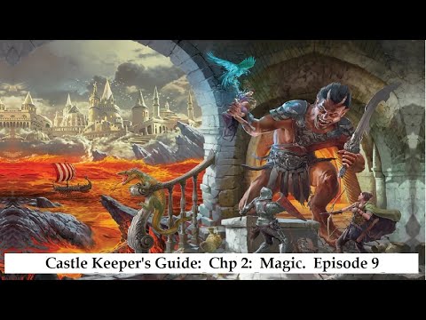 Castle Keeper's Guide:  Chp 2:  Magic.  Episode 9