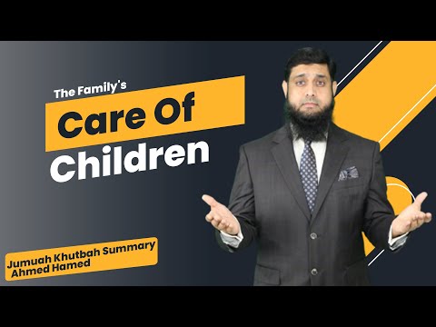 Care For Children | Dubai Jumuah Khutbah Summary | Ahmed Hamed