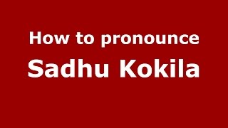 How to pronounce Sadhu Kokila
