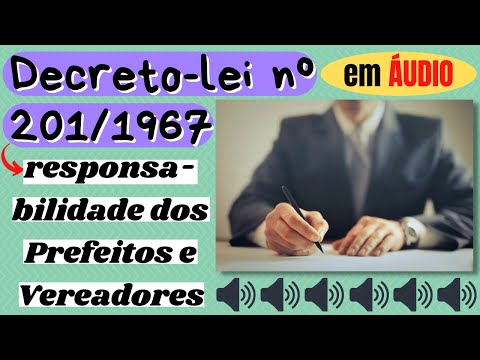 DECRETO-LEI Nº 201/1967 em ÁUDIO - responsabilidade dos Prefeitos e Vereadores