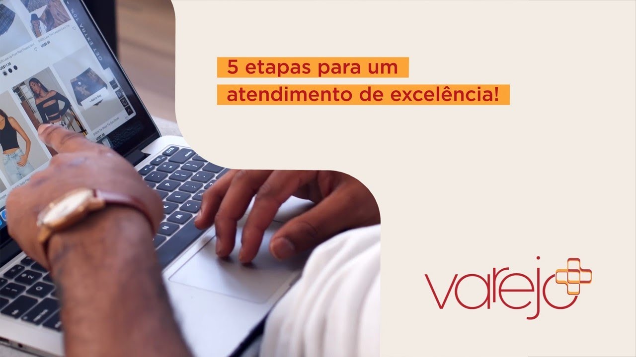 5 etapas para um atendimento de excelência | Varejo Mais