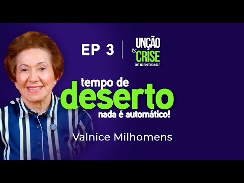 Tempo de Deserto - EP 3 | Valnice Milhomens