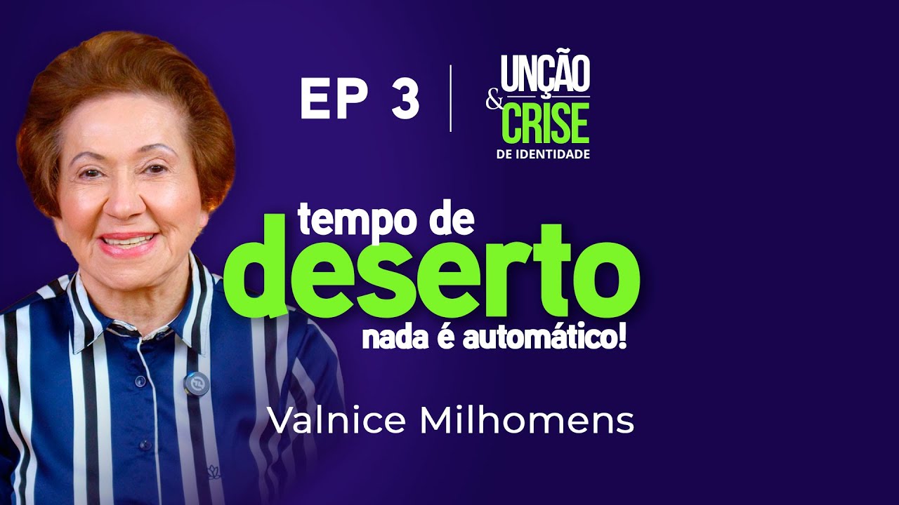 Tempo de Deserto - EP 3 | Valnice Milhomens