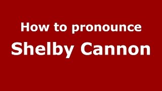 How to pronounce Shelby Cannon