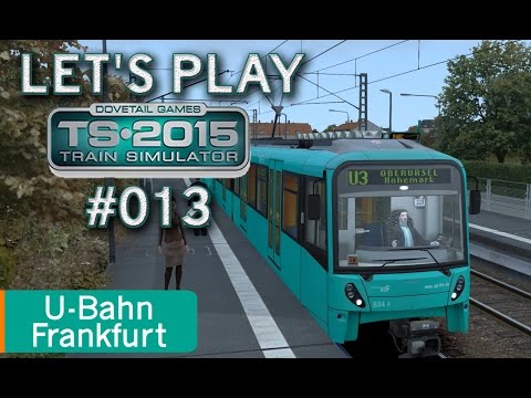 Let's Play Train Simulator 2015 #013 - U-Bahn Frankfurt *** U3 Südbahnhof - Oberursel-Hohemark