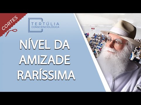 A Amizade Raríssima tem o seu nível!