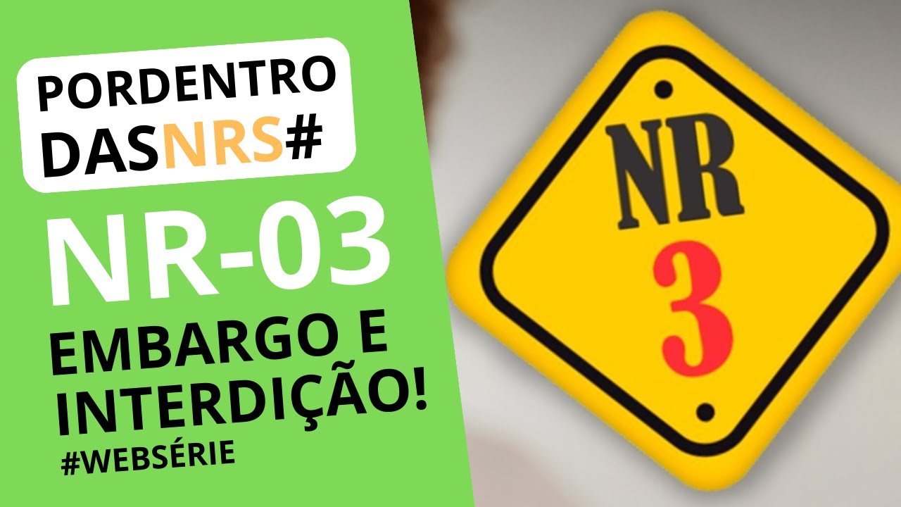#PORDENTRODASNRS WEBSÉRIE | Norma Regulamentadora No. 3 (NR-3) | NR-3 – EMBARGO E INTERDIÇÃO
