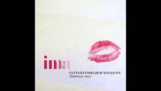 IMA can&#39;t get enough of your love (embrasse moi)