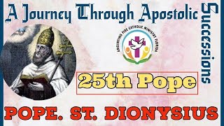 Pope St. Dionysius - 25th Pope