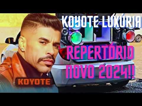 KOYOTE LUXÚRIA - REPERTÓRIO NOVO 2024 - ATUALIZADO PRA PAREDÃO MÉDIOS GRAVES 2024