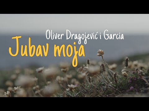 Oliver Dragojević i Garcia – Jubav moja (Official lyric video)