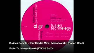 Allen Gamble - Your Mind is Mine (Monobox Mix) [Robert Hood Remix] [FTR005] Side B.