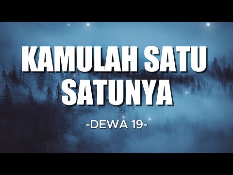 Kamulah Satu - satunya  - DEWA 19  "Lirik Lagu"