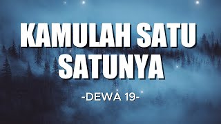 Download lagu Kamulah Satu - satunya  - DEWA 19  'Lirik Lagu' mp3