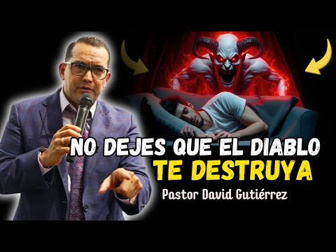No dejes que el diablo te destruya - Pastor David Gutiérrez