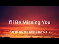 Puff Daddy ft. Faith Evans & 112 - I'll Be Missing You (Lyrics) Puff Daddy ft. Faith Evans & 112 - I'll Be Missing You (Lyrics)