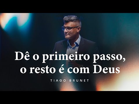 Dê o primeiro passo, o resto é com Deus | Tiago Brunet