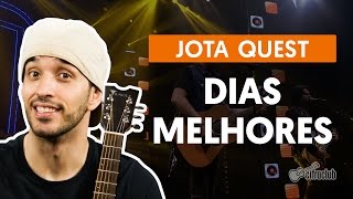 Dias Melhores - Jota Quest (aula de violão completa)