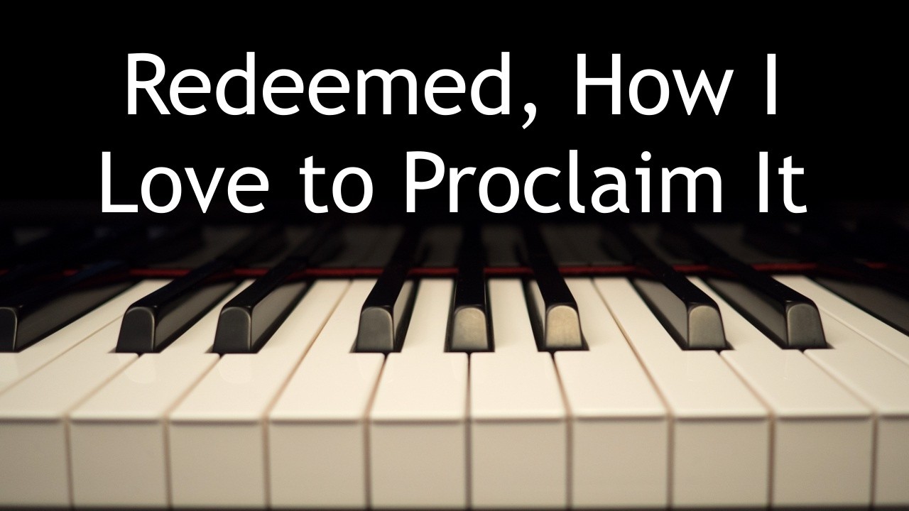 Redeemed, How I Love to Proclaim It - piano instrumental hymn with lyrics