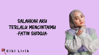 Download lagu Fatin Shidqia - Salahkah Aku Terlalu Mencintaimu | Lirik Lagu mp3