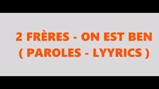 2FRÈRES - ON EST BEN (PAROLES - LYRICES)
