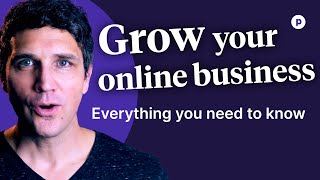 Grow your online business from first sale to full scale - EVERYTHING you need to know