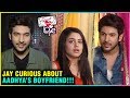 Jay Prepares Question List For Aadhya BOYFRIEND Internet Wala Love INTERVIEW