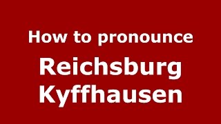 How to pronounce Reichsburg Kyffhausen
