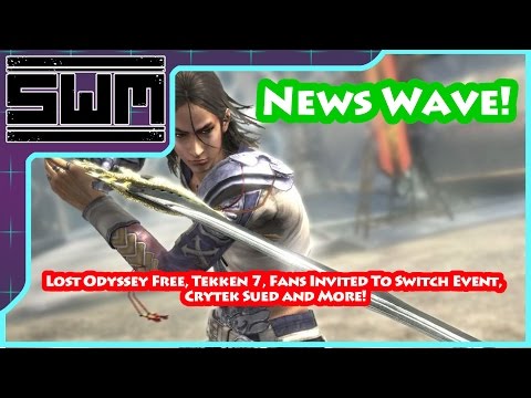 News Wave! - Lost Odyssey Free, Shenmue 3, Tekken 7, Fans Invited To Switch Event and More!