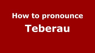 How to pronounce Teberau