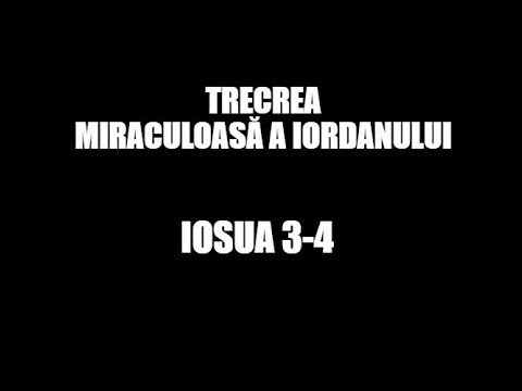 Traversarea miraculoasă a Iordanului - Iosua 3-4
