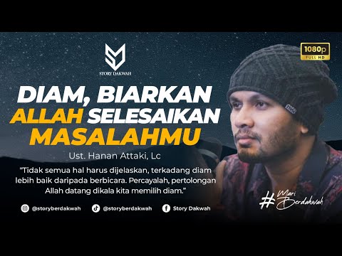 Diam, Biarkan Allah Yang Selesaikan Masalahmu - Ust. Hanan Attaki, Lc