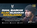 Diam Biarkan Allah Yang Selesaikan Masalahmu Ust Hanan Attaki Lc